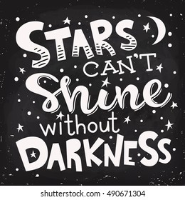 Stars can't  shine without darkness. Motivational poster. Cool motivational lettering. Vintage style poster. Blackboard lettering. Chalkboard design. 