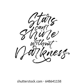 Stars can't shine without darkness card. Ink illustration. Modern brush calligraphy. Isolated on white background.