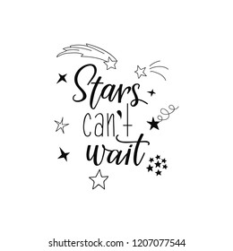 Stars can't wait. Lettering. Inspirational and funny quotes. Can be used for prints bags, t-shirts, posters, cards.