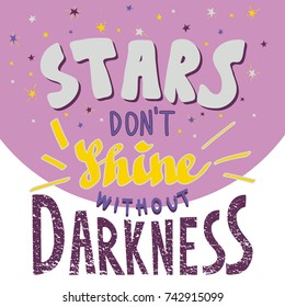 Stars don't shine without darkness. Vector hand drawn illustration with lettering