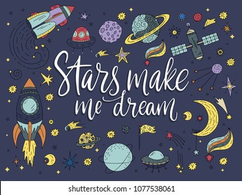 Stars make me dream. Handdrawn vector lettering quote with galaxy illustrations.