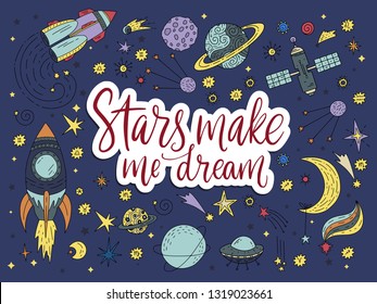 Stars make me dream. Handdrawn vector lettering quote with galaxy illustrations.