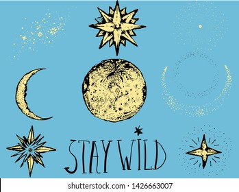 Stars, Moon, Constellation, Crescent Moon and Stay Wild lettering in antique engraving retro style