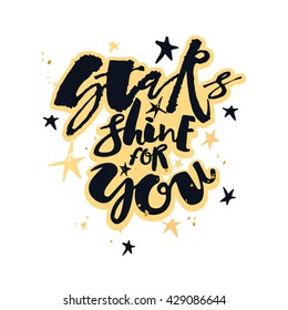 Stars shine for you love motivation poster.  Hand drawn artistic modern brush calligraphy lettering design for a logo, greeting cards, invitations, posters, banners, t-shirts.