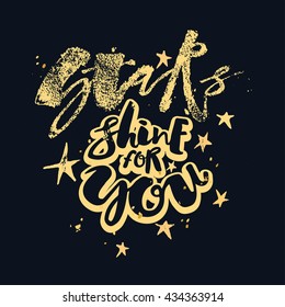 Stars shine for you love motivation poster.  Hand drawn artistic modern brush calligraphy lettering design for a logo, greeting cards, invitations, posters, banners, t-shirts.