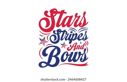 Stars Stripes And Bows - 4th of July t-shirt Design, Typography Design, Download now for use on t-shirts, Mug, Book and pillow cover. 4th of July Bundle.