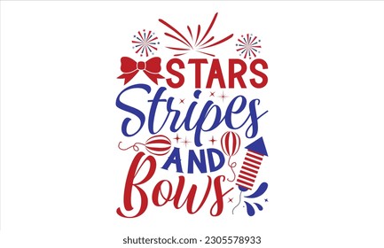 Stars Stripes And Bows - Fourth Of July SVG Design, Hand lettering inspirational quotes isolated on white background, used for prints on bags, poster, banner, flyer and mug, pillows.