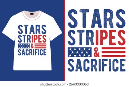 Stars, Stripes and Sacrifice – Patriotic USA T-Shirt Design, Happy 4th of July Independence Day Typography t-shirt design