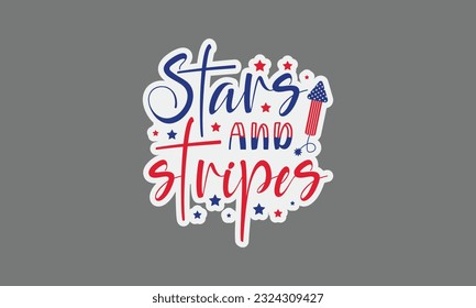 Stars and stripes svg, 4th of July svg, Patriotic , Happy 4th Of July, America shirt , Fourth of July sticker, independence day usa memorial day typography tshirt design vector file svg