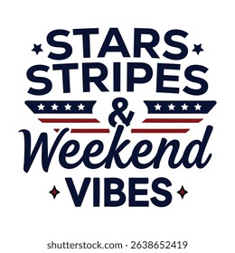 Stars Stripes Weekend Vibes Patriotic USA T-Shirt Design 2025
