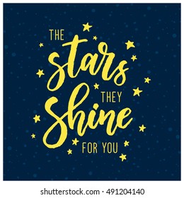 The stars they shine for you. Hand drawn quote for your design. Unique brush pen lettering. Can be used for print (bags, posters, cards, stationery) and for web (banners, advertisement).. 