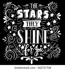 Stars they shine for you. Quote. Hand drawn vintage illustration with hand lettering. This illustration can be used as a print on t-shirts and bags or as a poster.