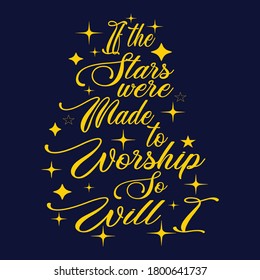 If the Stars were Made to Worship So Will I | Christian Sayings and Christian Quotes|100% vector white t shirt, pillow, mug, sticker and other Printing media | Jesus christian saying EPS PNG SVG DXF .