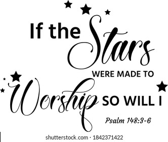 If the stars were made to worship so will I, Christian Faith, Typography for print or use as poster, card, flyer or T Shirt