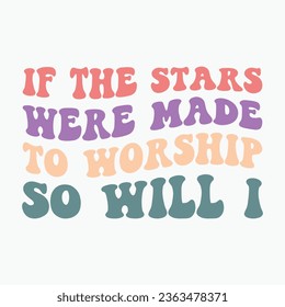 If The Stars Were Made To Worship So Will I retro typography