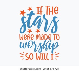 If The Stars Were Made To Worship So Will I