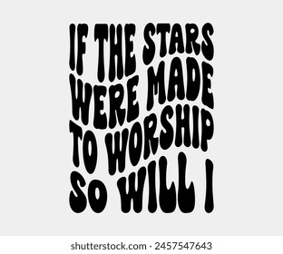 If The Stars Were Made To Worship So Will I, Christian design, Christian bundle, Christian T-shirt design, Christian quotes design