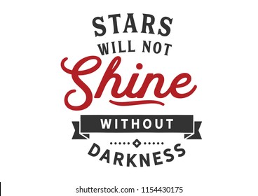 Stars will not shine without darkness