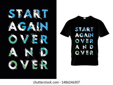 Start Again Over And Over Typography T Shirt Design Vector