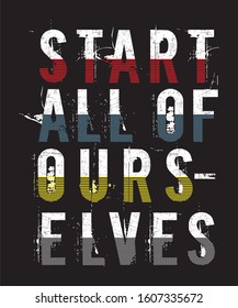 start all of ourselves typography for print t shirt 