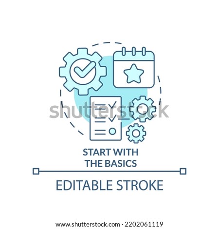 Start with basics turquoise concept icon. Build schedule. Planning small event abstract idea thin line illustration. Isolated outline drawing. Editable stroke. Arial, Myriad Pro-Bold fonts used
