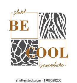  Start be cool somewhere skin animal abstract,Graphic design print t-shirts fashion,vector,poster,card