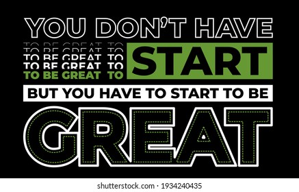 Start to be great, modern and stylish motivational quotes typography slogan. Colorful abstract design with lines style. Vector for print tee shirt, typography, poster and other uses. Global swatches.