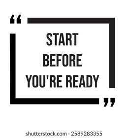 Start before you're ready, inspirational design quote, motivational quotes, typography illustration lettering quotes