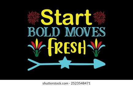 start bold moves fresh-New Year New Beginnings t shirts design,Calligraphy t shirt design, Hand drawn lettering phrase,  Files for Cutting Cricut and Silhouette, Isolated on white background, EPS 10