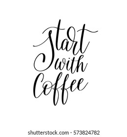 start with coffee black and white hand written lettering inscription design to coffee shop, menu, poster and printable wall art, calligraphy vector illustration