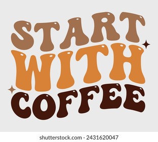 Start with coffee Retro T-shirt, Boho Coffee, Wavy Shirt, Coffee Smiley Face, Coffee Mama, Funny Shirt, Aesthetic Trendy, Retro Wavy, Cut File For Cricut And Silhouette