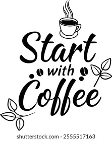 "Start With Coffee Typography Design" features stylish lettering emphasizing a morning coffee ritual. Perfect for mugs, t-shirts, or wall art, it inspires caffeine lovers with a creative