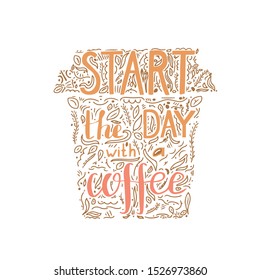 Start the day with a coffee. Poster. Handwritten lettering. Doodle in the shape of a cup of coffee. Vector illustration.