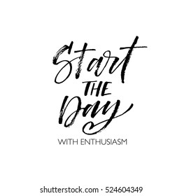 Start the day with enthusiasm postcard. Ink illustration. Modern brush calligraphy. Isolated on white background.