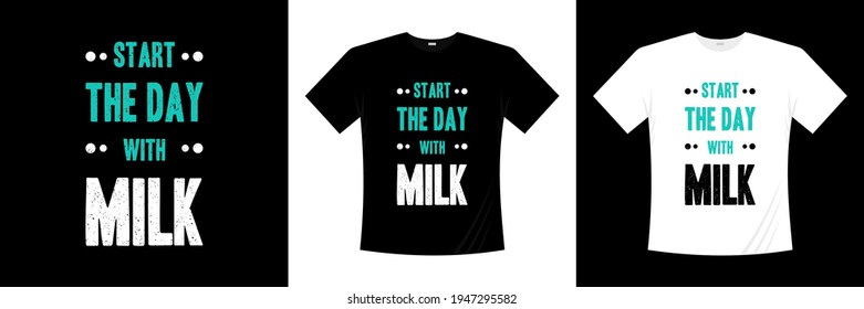 start the day with milk typography t shirt design