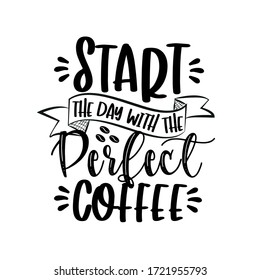 Start the Day with the Perfect Coffee-positive saying.
