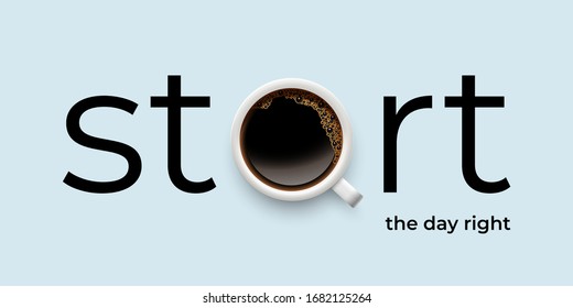 Start day right with coffee promotion poster. Realistic lettering design with cup filled aroma brown beverage instead latter a on color background. Good morning, breakfast time advertisement