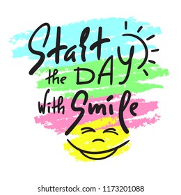 Start the day with Smile - inspire and motivational quote. Hand drawn beautiful lettering. Print for inspirational poster, t-shirt, bag, cups, card, flyer, sticker, badge. Cute and funny vector