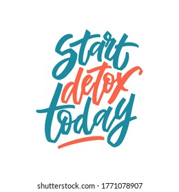 Start detox today - hand lettering motivation phrase for posters, banners, stickers, prints, t shirts. Calligraphy vector illustration