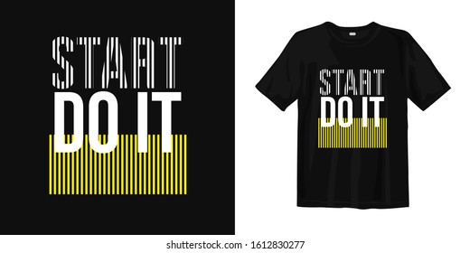 Start do it typography lettering t-shirt quote design and apparel. Quotes about life, wisdom, uplifting, success, motivation, and inspiration.