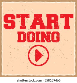 Start doing. Creative motivation background. Grunge and retro design. Inspirational motivational quote. Calligraphic And Typographic. Retro color.