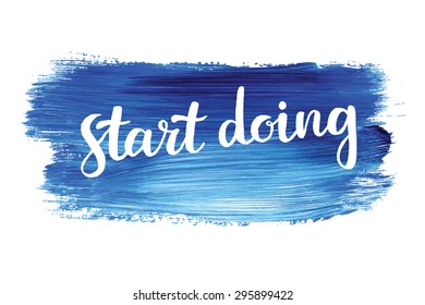 Start doing. Hand lettering quote on a creative vector background