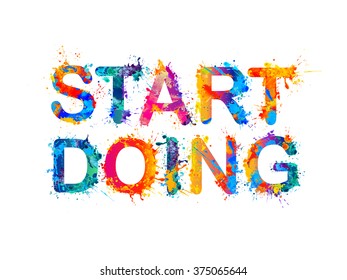 START DOING. Motivation inscription of splash paint letters. Vector slogan