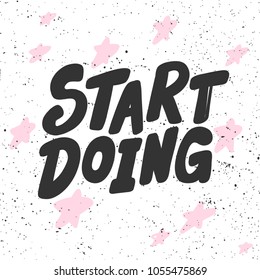 Start doing. Vector hand drawn calligraphic brush stroke illustration design. Bubble style design. Good for poster, t shirt print, social media content, birthday card invitation, surface texture