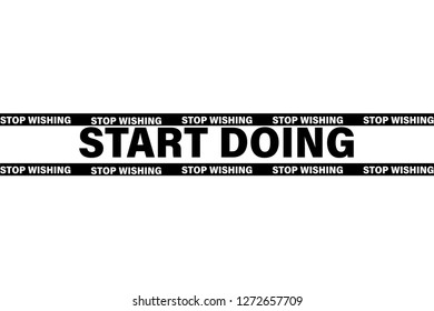 start doing,stop wishing slogan for t-shirt print and other uses