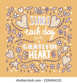 Start each day with a grateful heart poster. Handwritten lettering with decoration. Motivational quote with hearts and flowers. Vector illustration.