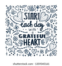 Start each day with a grateful heart poster. Handwritten lettering with decoration in doodle style. Motivational quote with hearts and flowers. Vector illustration.