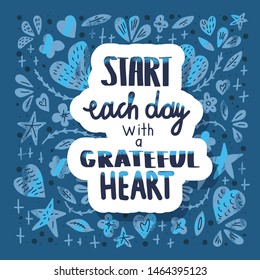 Start each day with a grateful heart poster. Sticker lettering with decoration. Motivational quote with hearts and flowers. Vector illustration.
