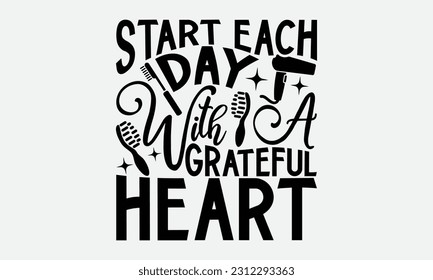 Start Each Day With A Grateful Heart - Bathroom T-shirt Design,typography SVG design, Vector illustration with hand drawn lettering, posters, banners, cards, mugs, Notebooks, white background. svg