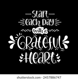 Start each day with a grateful heart, hand lettering, motivational quotes	